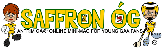 Saffron Óg - County Antrim GAA's online mini-mag for Young GAA Fans